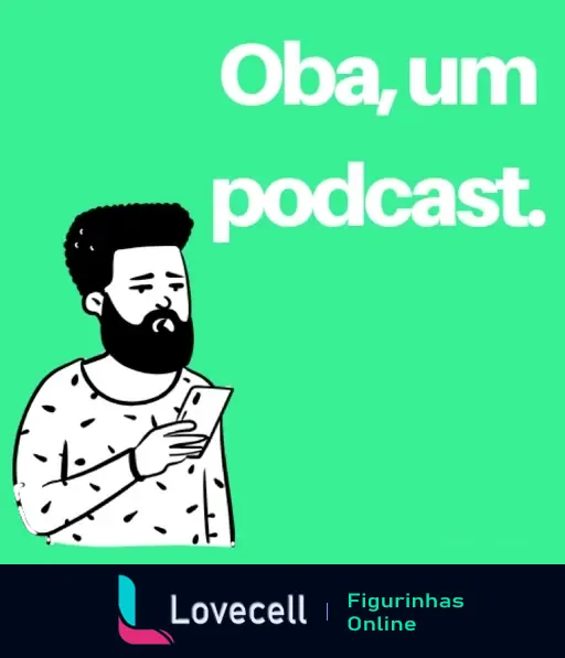 Homem barbudo animado olhando para smartphone descobrindo novo podcast com a frase 'Oba, um podcast' acima dele