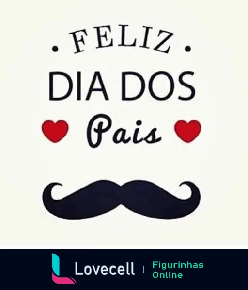 Figurinha com a frase 'Feliz Dia dos Pais' ladeada por dois corações vermelhos e um bigode estilizado abaixo, simbolizando masculinidade