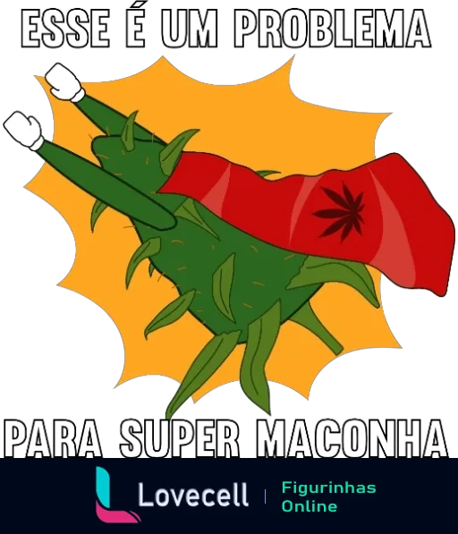 Figurinha com folha de cannabis personificada como 'Super Maconha', usando máscara vermelha e capa estampada com folhas de maconha, com texto 'Esse é um problema para Super Maconha'