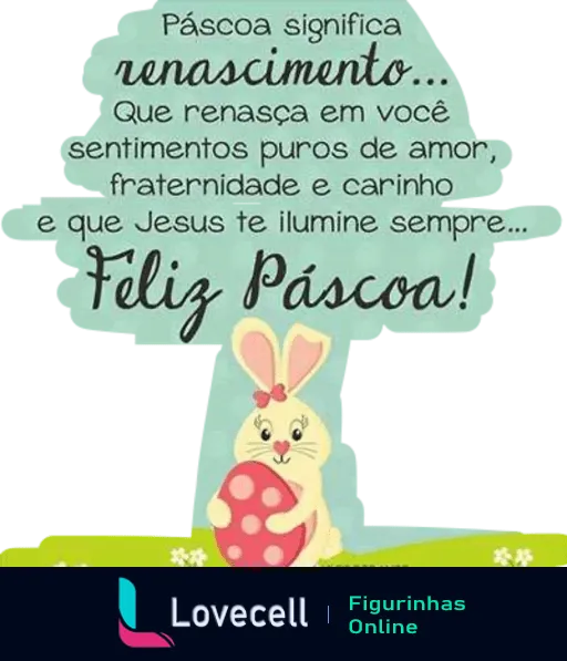 Figurinha de Páscoa com coelho segurando ovo decorado, texto deseja renascimento, amor, fraternidade e bênção de Jesus