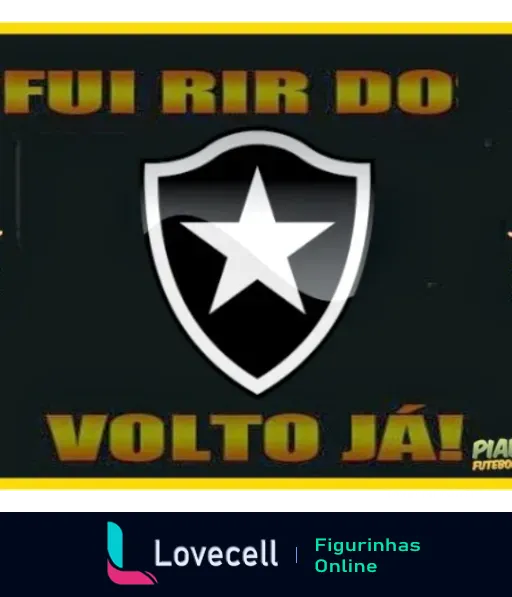 Figurinha do WhatsApp com escudo do Botafogo e texto 'Fui rir do VOLTO JÁ' em fonte destacada sobre fundo preto com detalhes dourados