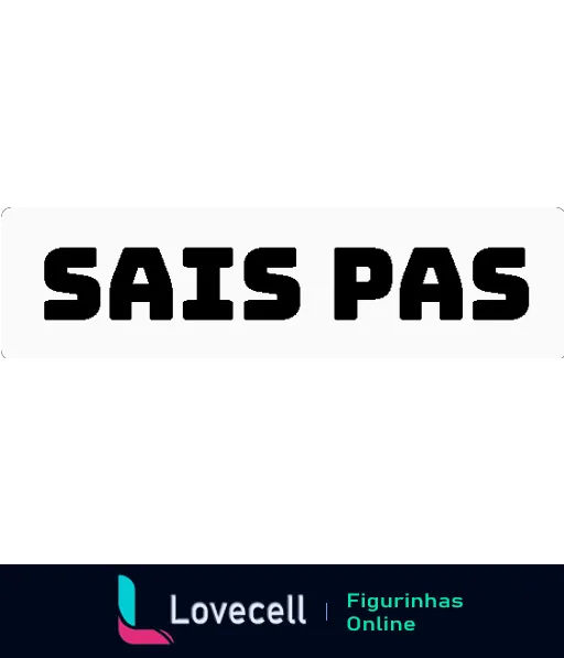 Figurinha com a frase 'Sais Pas' em letras brancas sobre fundo preto, expressando incerteza ou desconhecimento