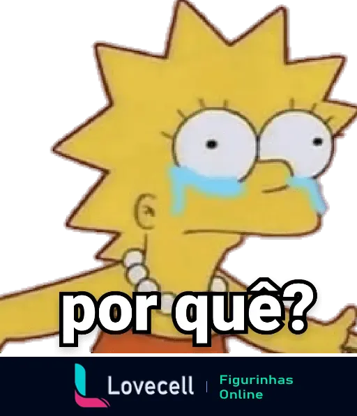 Figurinha dos DESENHOS ANIMADOS DEBOCHADOS mostrando Lisa Simpson com lágrimas nos olhos, perguntando 'por quê?'.