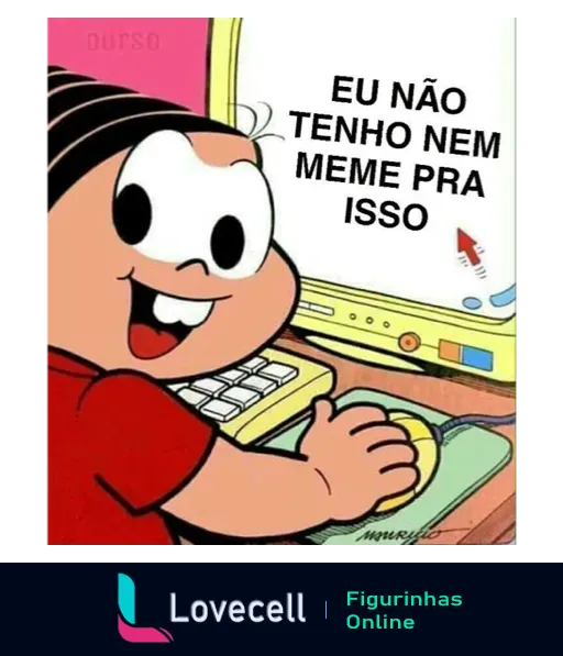 Figurinha de Mônica no computador com expressão indiferente e frase 'Eu não tenho nem meme pra isso' na tela, representando falta de memes para uma situação