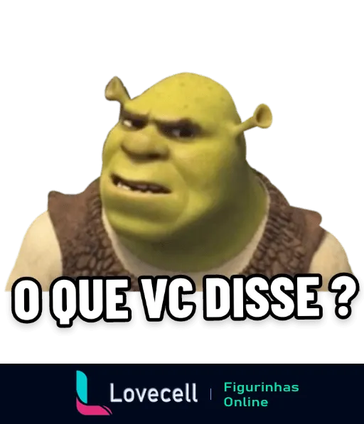 Figurinha do Shrek com expressão surpresa e frase 'O QUE VC DISSE?' destacada, reagindo a algo inesperado