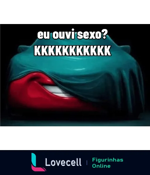 Imagem humorística mostrando uma boca sorridente coberta por um lençol, com o texto 'eu ouvi sexo? KKKKKKKKKK' em destaque. A imagem evoca risadas e uma situação cômica.