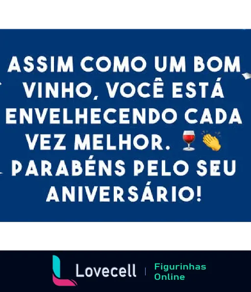 Mensagem de aniversário engraçada, comparando o envelhecimento com um bom vinho e parabenizando de forma divertida.