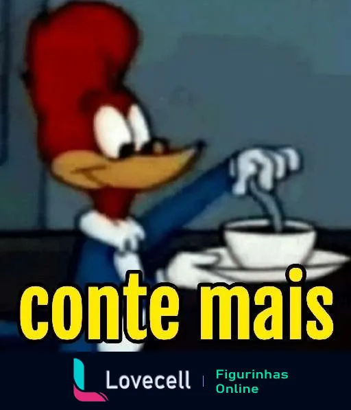 Figurinha do Pica-Pau mexendo uma xícara e olhando curioso com o texto 'conte mais' abaixo, expressando interesse e sarcasmo