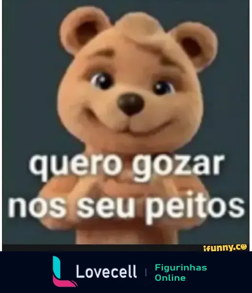 Imagem de um urso de pelúcia sorridente com a frase 'quero gozar nos seu peitos' em destaque. Estilo divertido e provocativo, popular em memes.