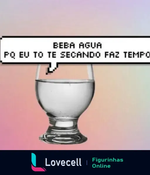 Figurinha da pasta 'INDIRETAS PRO CRUSH' com uma taça de água e o texto 'Beba água pq eu to te secando faz tempo' em um balão de fala.