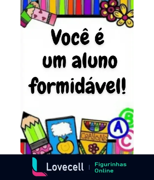 Figurinha de incentivo escolar com mensagem 'Você é um aluno formidável!', decorada com itens escolares coloridos.