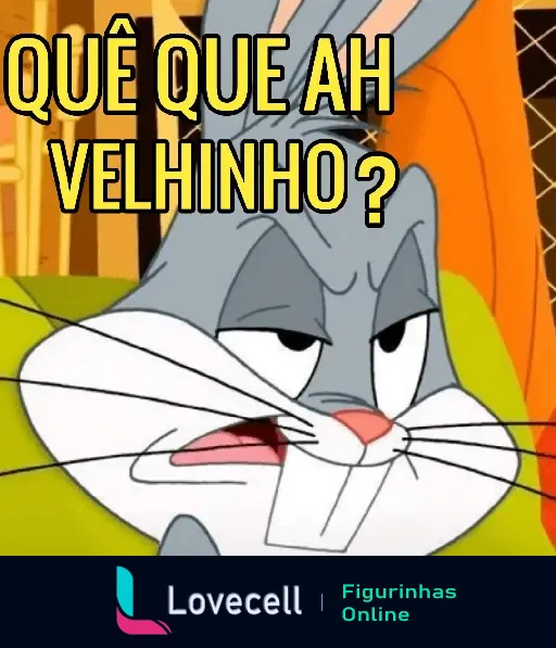 Figurinha do Pernalonga debochado com expressão sarcástica e a frase 'QUÊ QUE AH VELHINHO?' em destaque.