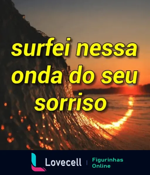 Figurinha FRASES & INDIRETAS: Surfei nessa onda do seu sorriso. Pôr do sol no mar com onda refletindo a luz dourada.