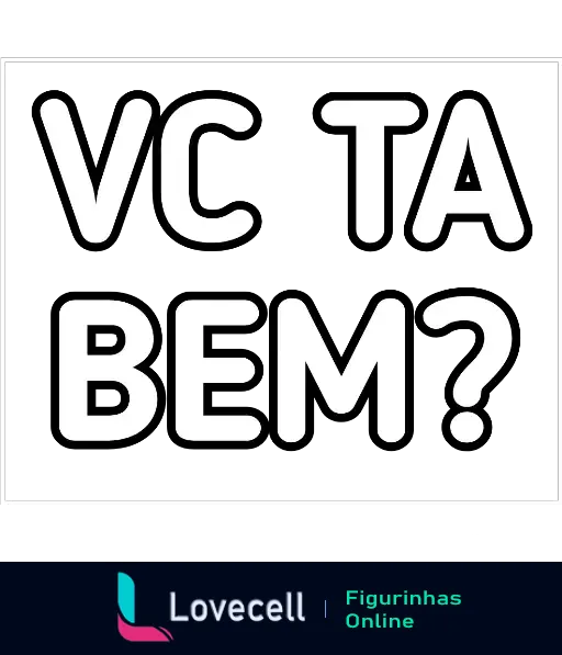 Figurinha do WhatsApp com a frase 'VC TA BEM?' em letras maiúsculas sobre fundo preto, expressando preocupação ou deboche