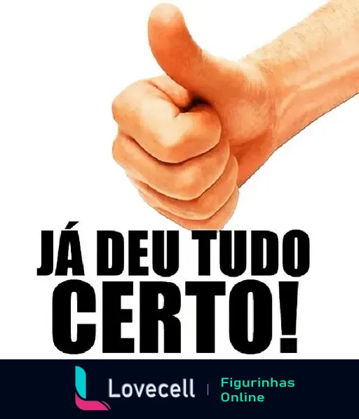 Figurinha com mensagem de otimismo e fé mostrando um polegar para cima e a frase 'Já deu tudo certo!' em destaque.