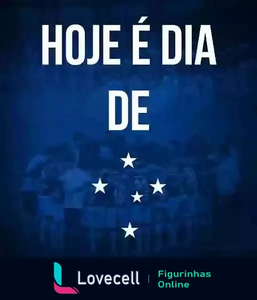 Figurinha com fundo azul e texto 'HOJE É DIA DE' em letras maiúsculas, seguido por cinco estrelas representando o Cruzeiro Esporte Clube