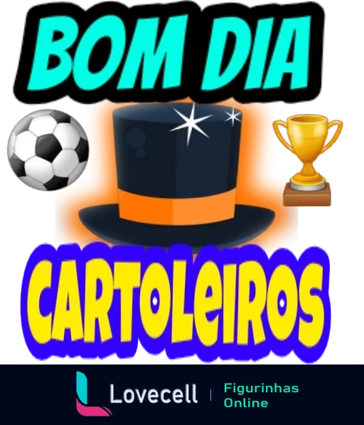 Figurinha de 'Bom Dia Cartoleiros' com letras grandes e coloridas, chapéu cartola, bola de futebol e troféu dourado