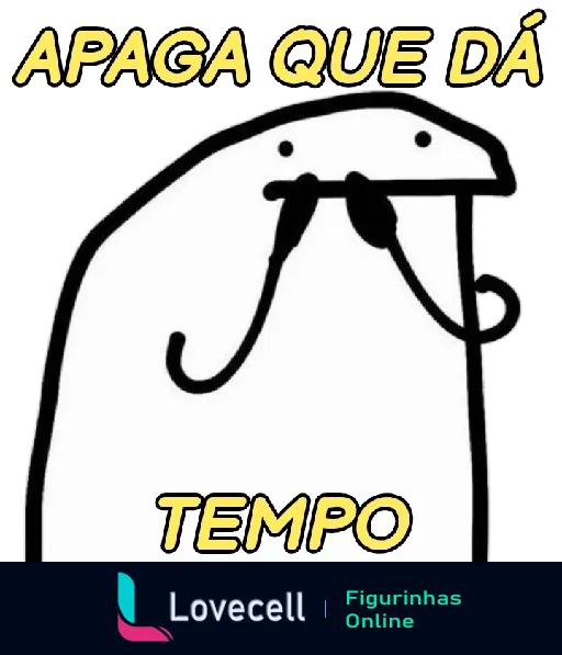 Figurinha do Flork com expressão séria e texto 'APAGA QUE DÁ TEMPO' em destaque, sugerindo urgência