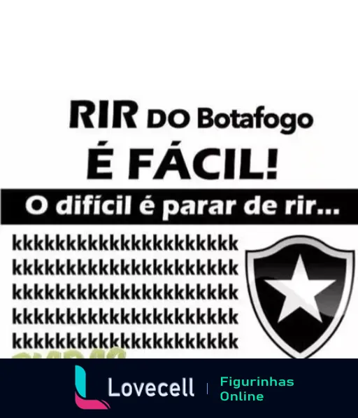 Figurinha com piada sobre o Botafogo mostrando texto 'RIR DO Botafogo É FÁCIL! O difícil é parar de rir...' e linhas de 'k's com o emblema do Botafogo ao fundo