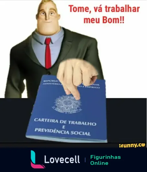 Um personagem animado com aparência de chefe entrega uma carteira de trabalho com a frase 'Tome, vá trabalhar meu Bom!!' em destaque. O fundo é simples e escuro.