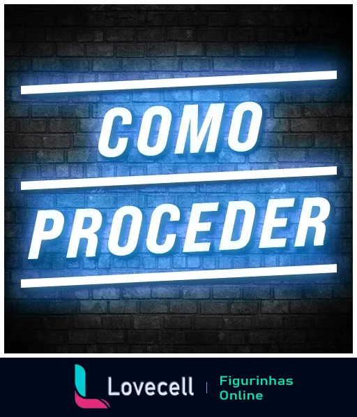 Figurinha com a frase 'COMO PROCEDER' em neon azul sobre fundo de parede de tijolos, estilo urbano