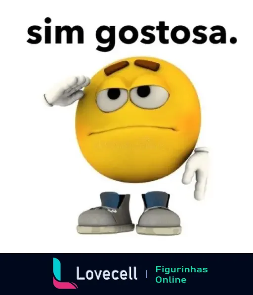 Emoji amarelo com uma expressão entediada, usando sapatos, fazendo continência com uma mão levantada. Texto acima diz 'sim gostosa.'.