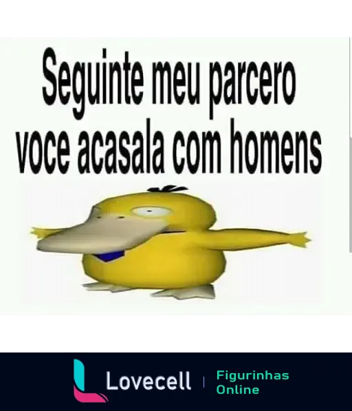 Imagem de um personagem de desenho animado amarelo em formato de pato com olhos arregalados. Acima do personagem está escrito em letras grandes: 'Seguinte meu parcero, voce acasala com homens'.