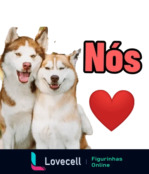 Figurinha com dois huskies siberianos sorrindo, um branco e marrom e outro branco e preto, com a palavra 'Nós' e um coração vermelho acima, simbolizando amor e cumplicidade