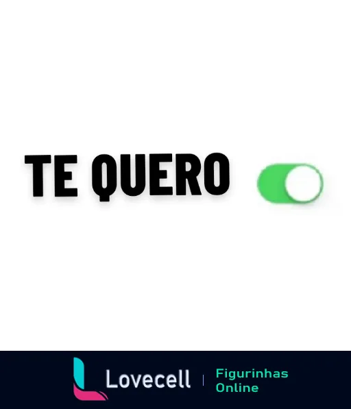 Figurinha com a frase TE QUERO em letras grandes e design de interruptor na posição ligada, expressando amor de forma divertida e moderna