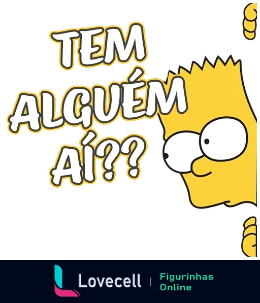 Figurinha do Bart Simpson espiando e perguntando 'TEM ALGUÉM AÍ?' em letras amarelas, com expressão curiosa