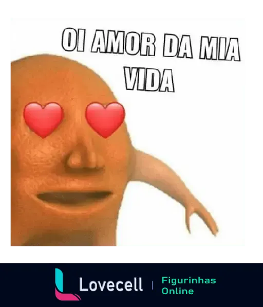 Laranjo com olhos de coração e braços abertos, dizendo 'Oi amor da mia vida', uma expressão carinhosa e divertida.