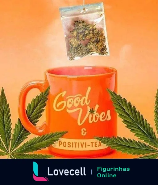 Figurinha de WhatsApp mostrando uma caneca laranja com a frase 'Good Vibes & Positivi-tea' e folhas de cannabis ao fundo, remetendo a relaxamento e positividade