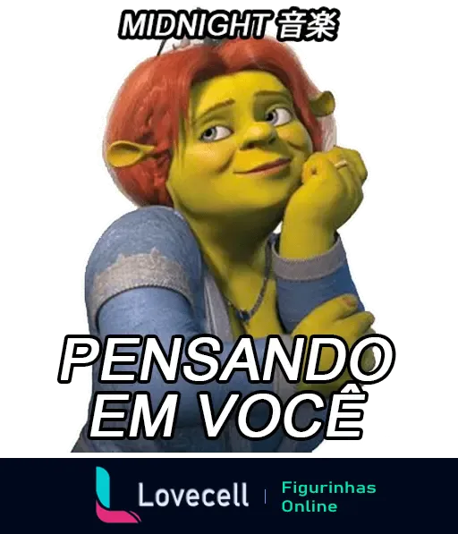 Figurinha do personagem Fiona, do filme Shrek, com expressão pensativa e texto 'Pensando em você' e 'Midnight 音楽'.