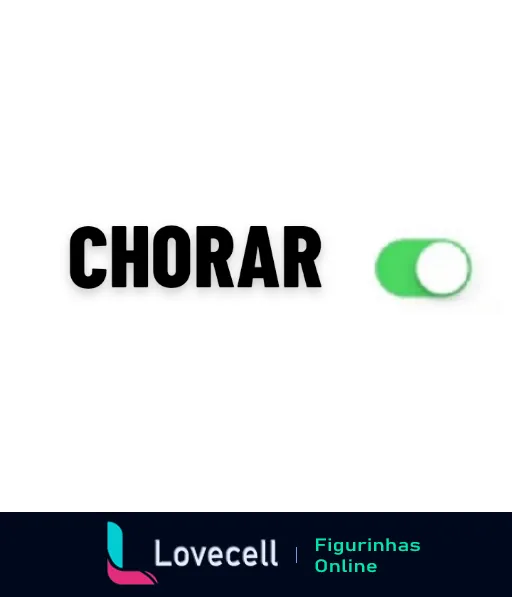 Figurinha com a palavra CHORAR em letras maiúsculas e um interruptor na parte inferior ligado, simbolizando chorar como uma ação controlável