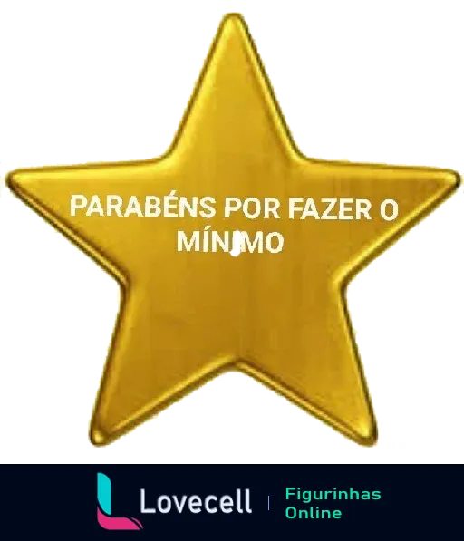 Figurinha com estrela dourada e texto 'PARABÉNS POR FAZER O MÍNIMO' em destaque, usada ironicamente para esforços básicos