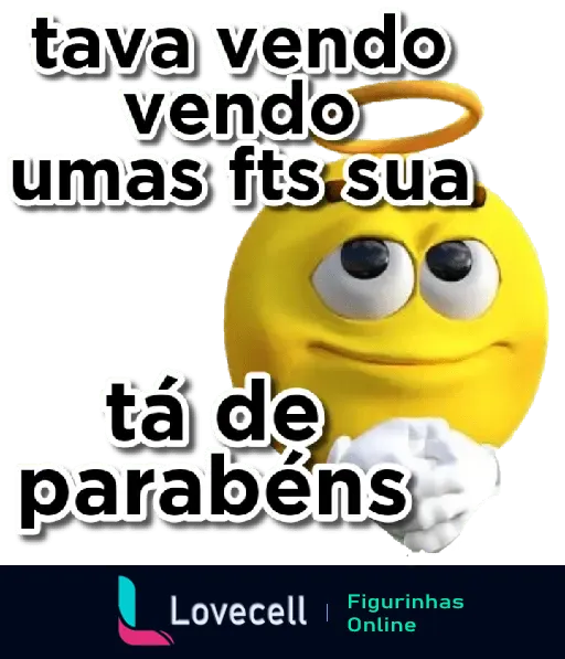 Emoji feliz com auréola e mãos juntas, com texto: 'tava vendo umas fts sua, tá de parabéns'. Perfeito para mensagens ousadas e divertidas.