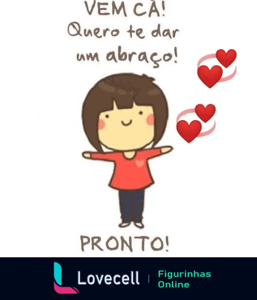 Figurinha animada com uma personagem sorridente vestindo uma blusa vermelha com um coração, acompanhada do texto: 'VEM CÁ! Quero te dar um abraço! PRONTO!'