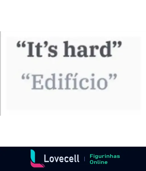 Figurinha humorística com trocadilho entre 'It's hard' e 'Edifício', representando a frase 'é difícil' com um edifício ao fundo