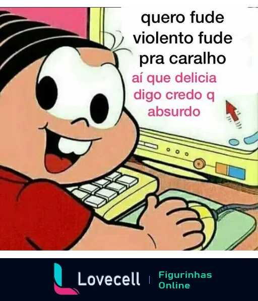 Desenho animado de uma criança sorridente usando um computador com texto humorístico: 'Quero fude violento fude pra caralho. Aí que delícia digo credo q absurdo'.