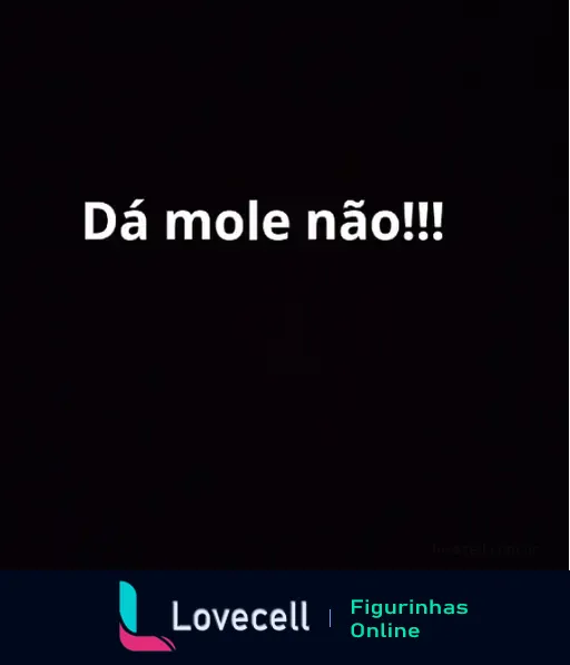 Imagem com fundo preto e texto em branco no centro que diz: 'Dá mole não!!!'. A frase enfatiza a importância de estar atento ou vigilante.